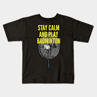 Stay Calm And Play Badminton Kids T-Shirt